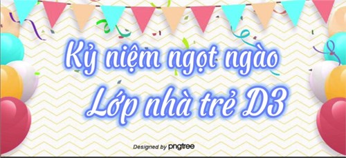 Kỷ niệm ngọt ngào cùng các bạn lớp NTD3!